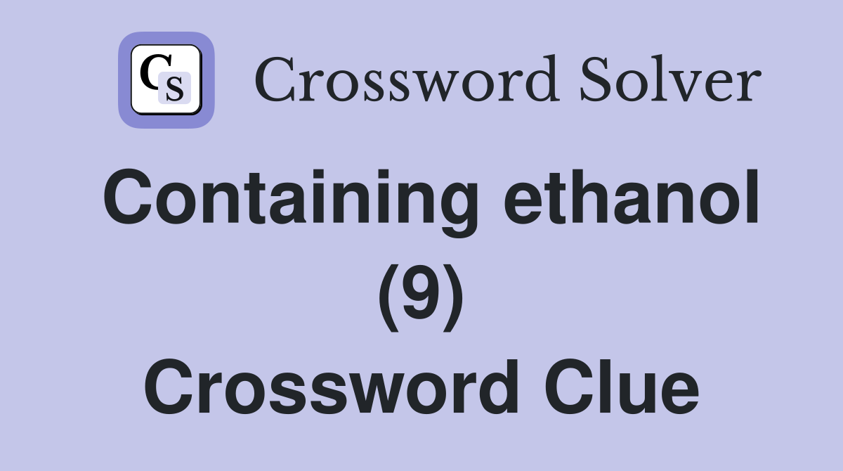 Containing ethanol (9) Crossword Clue