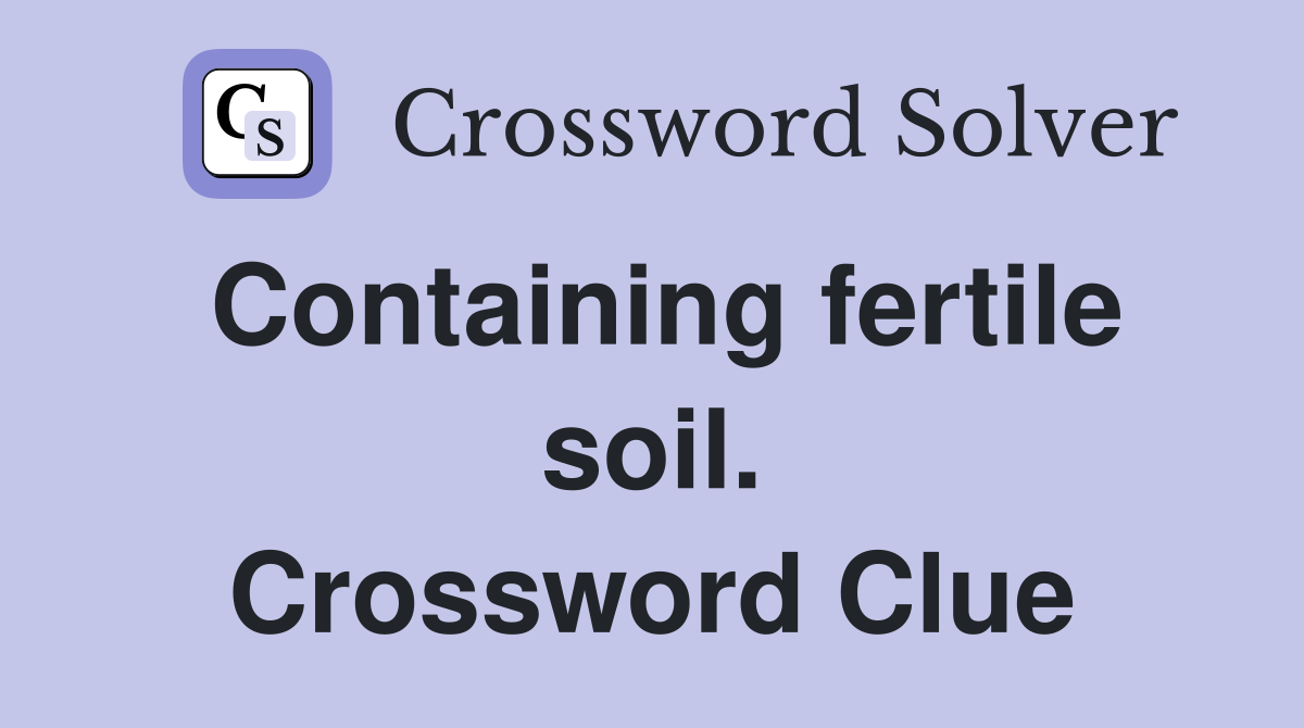 Containing fertile soil. Crossword Clue