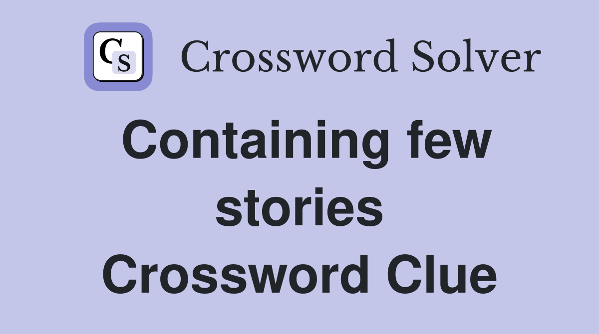 Containing few stories Crossword Clue