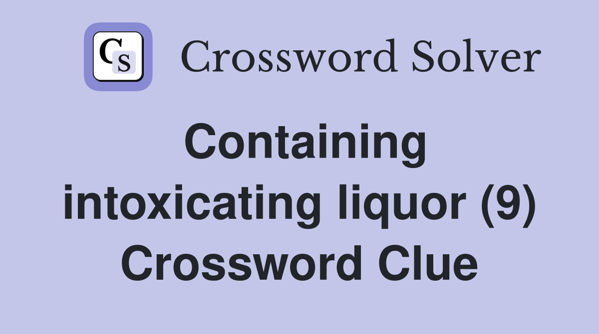 Containing intoxicating liquor (9) Crossword Clue