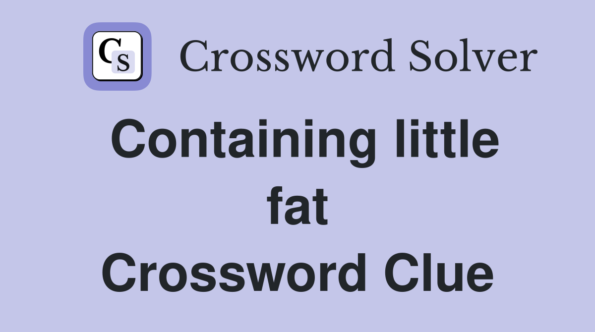Containing little fat Crossword Clue