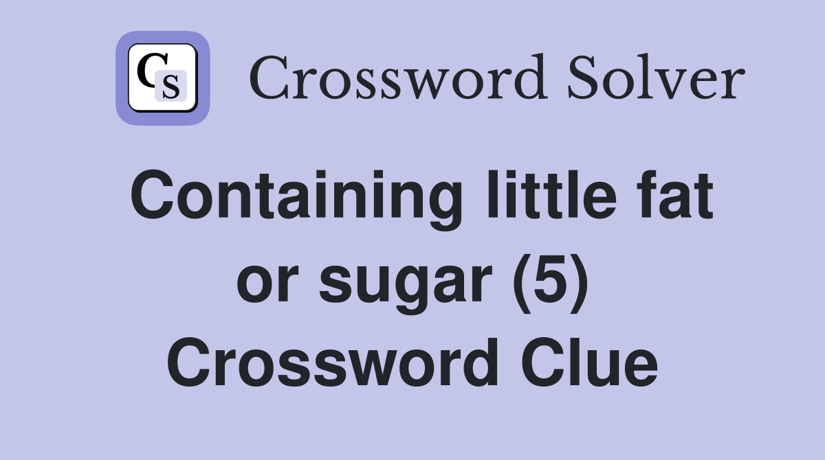 Containing little fat or sugar (5) Crossword Clue