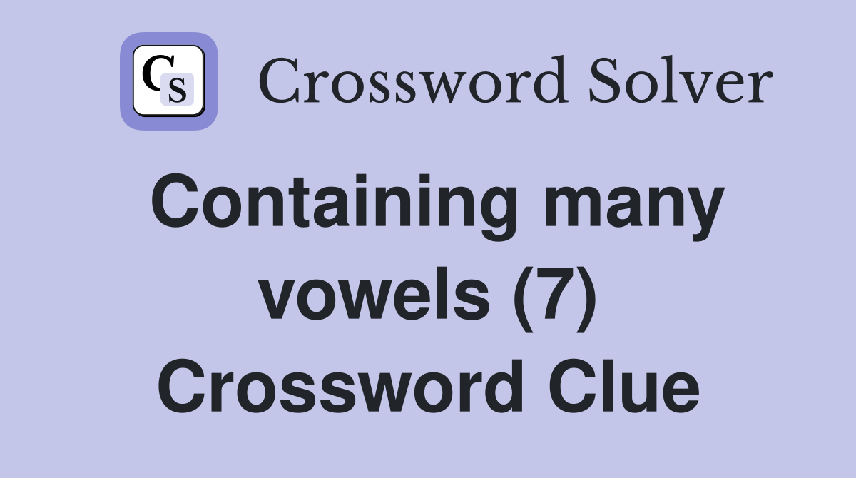 Containing many vowels (7) Crossword Clue