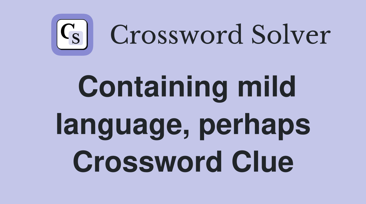 Containing mild language, perhaps Crossword Clue