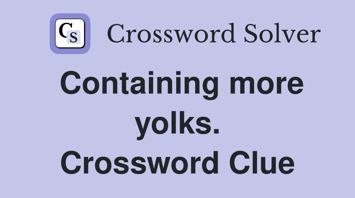 Containing more yolks. Crossword Clue
