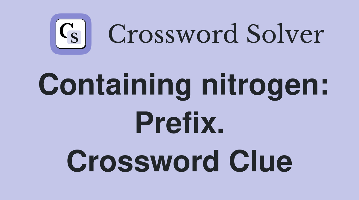 Containing nitrogen: Prefix. Crossword Clue