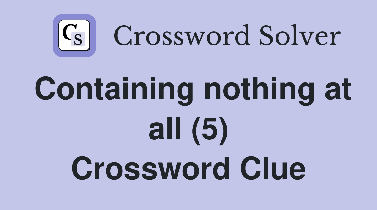 Containing nothing at all (5) Crossword Clue