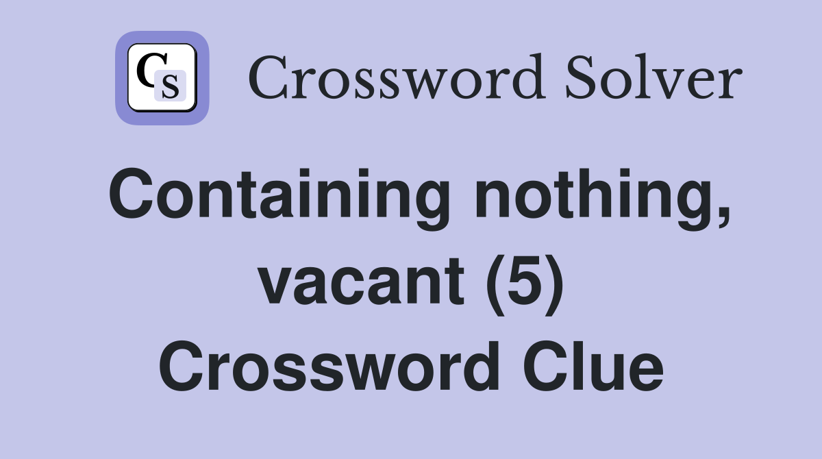 Containing nothing, vacant (5) Crossword Clue
