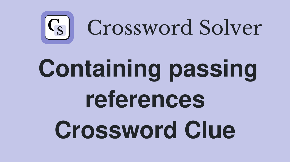 Containing passing references Crossword Clue