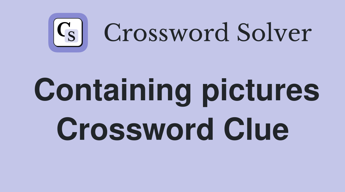 Containing pictures Crossword Clue