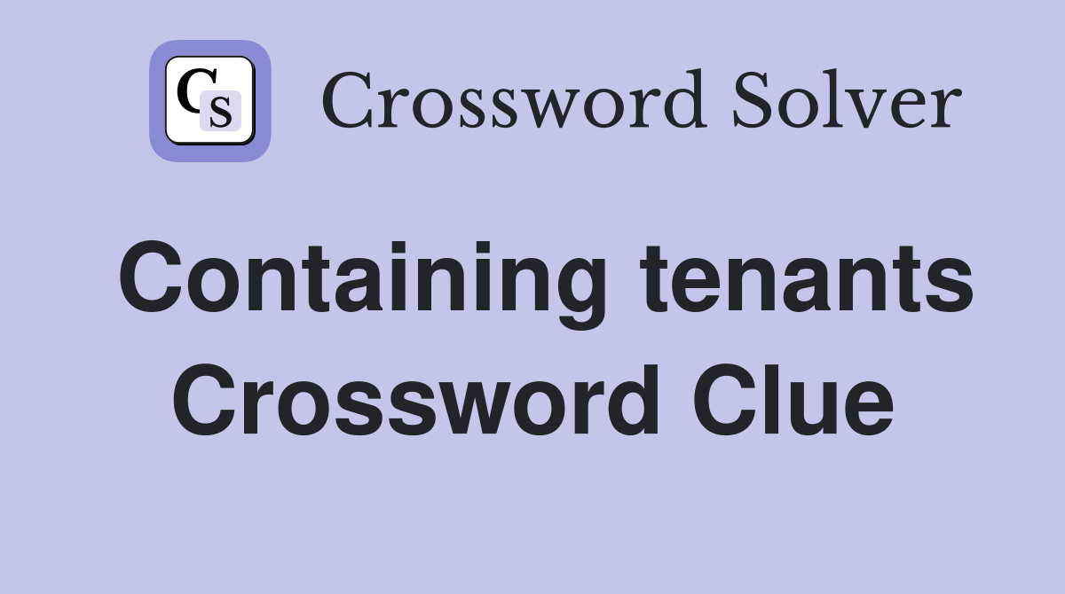 Containing tenants Crossword Clue
