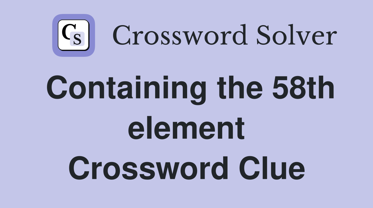 Containing the 58th element Crossword Clue