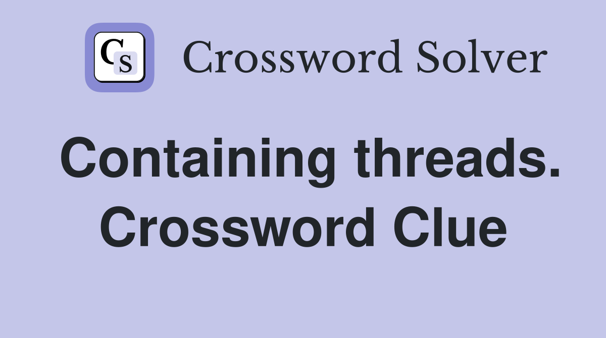 Containing threads. Crossword Clue