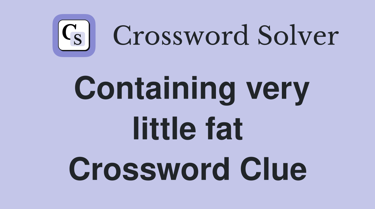 Containing very little fat Crossword Clue