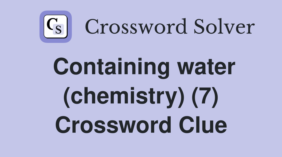 Containing water (chemistry) (7) Crossword Clue
