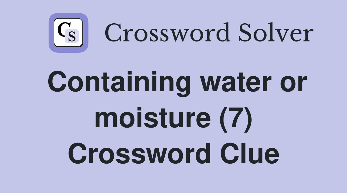 Containing water or moisture (7) Crossword Clue