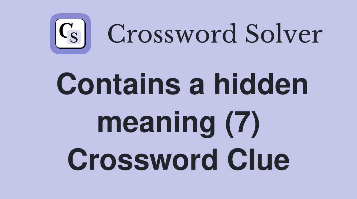 Contains a hidden meaning (7) Crossword Clue
