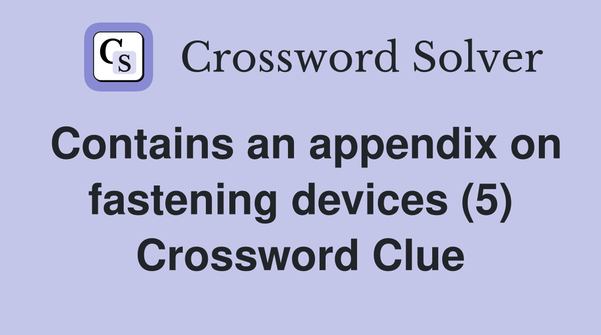 Contains an appendix on fastening devices (5) Crossword Clue