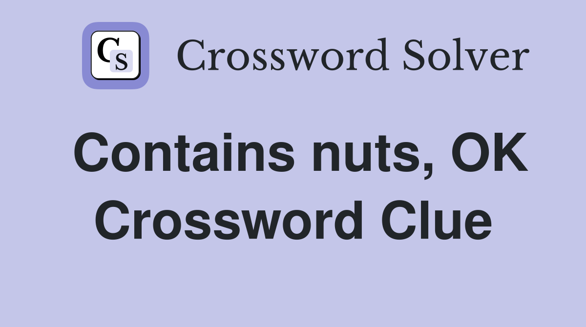 Contains nuts, OK Crossword Clue