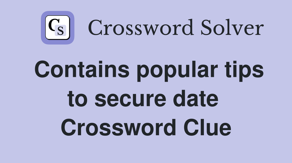 Contains popular tips to secure date  Crossword Clue