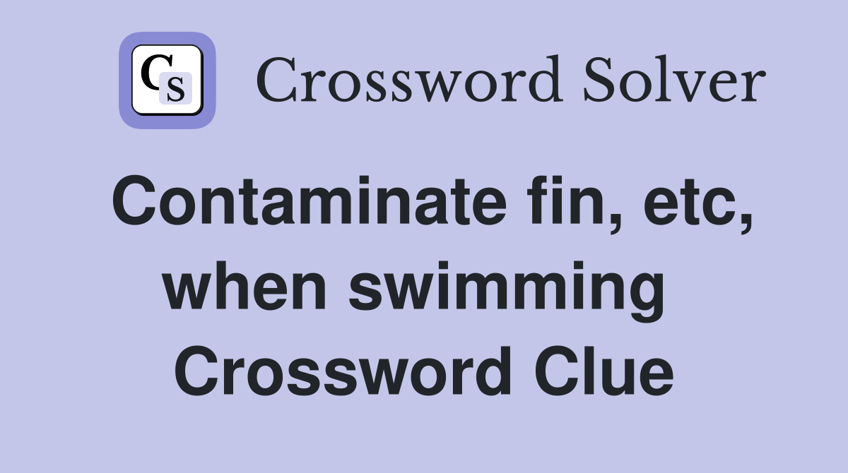 Contaminate fin, etc, when swimming  Crossword Clue