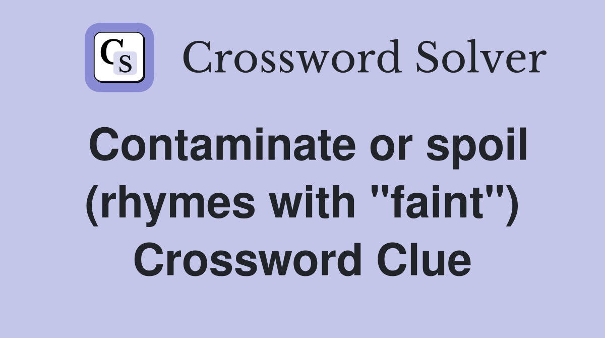 Contaminate or spoil (rhymes with "faint") Crossword Clue