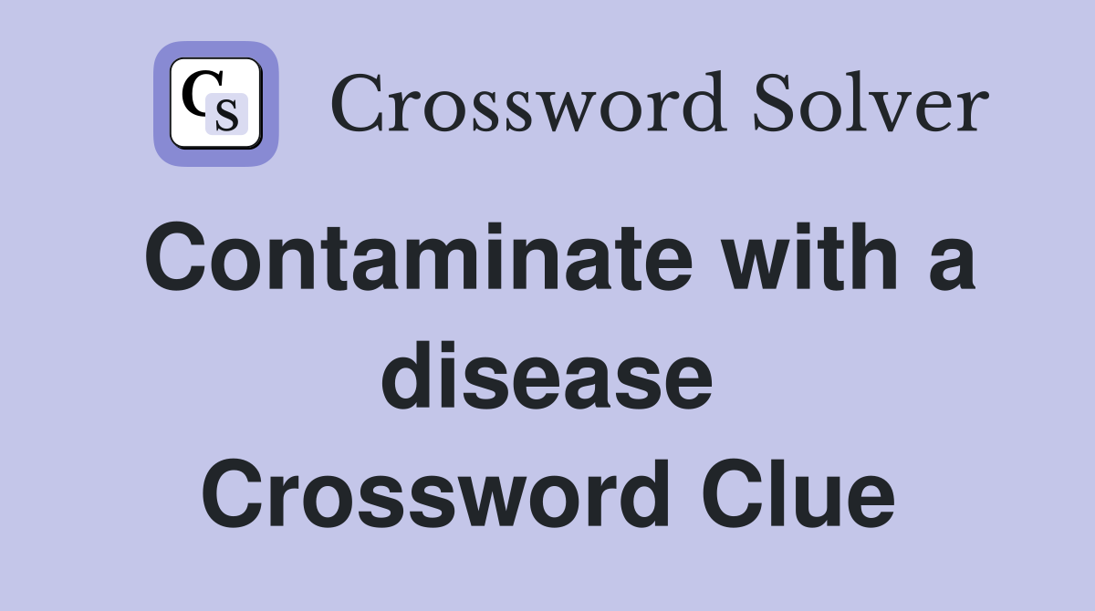 Contaminate with a disease Crossword Clue
