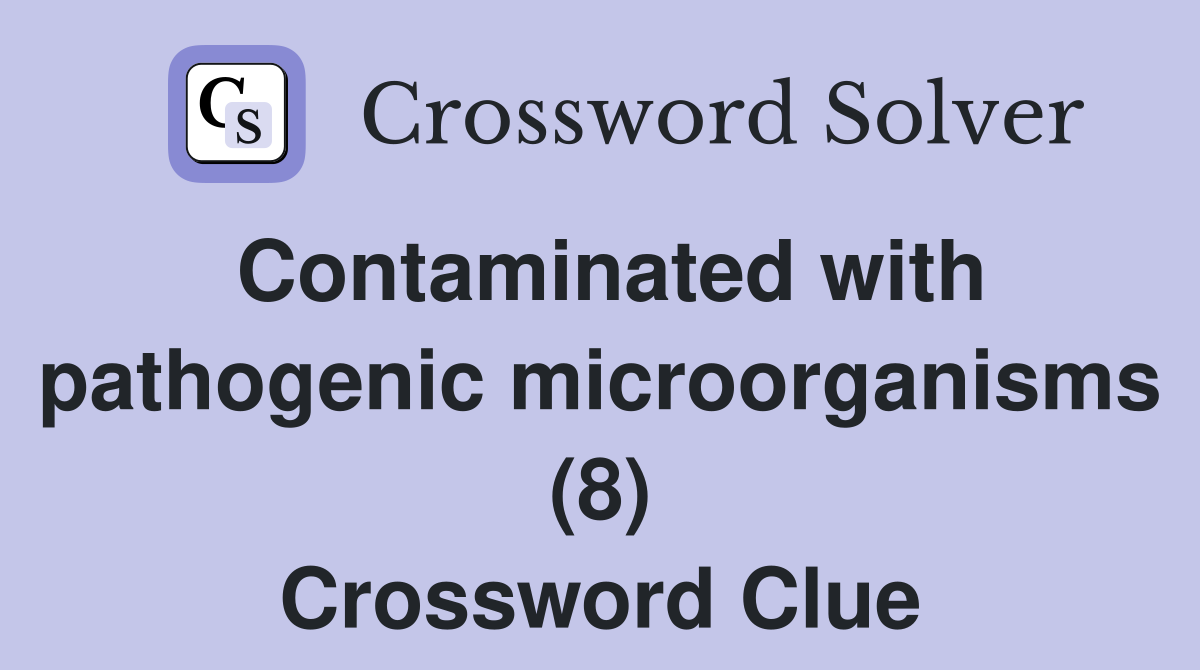 Contaminated with pathogenic microorganisms (8) Crossword Clue