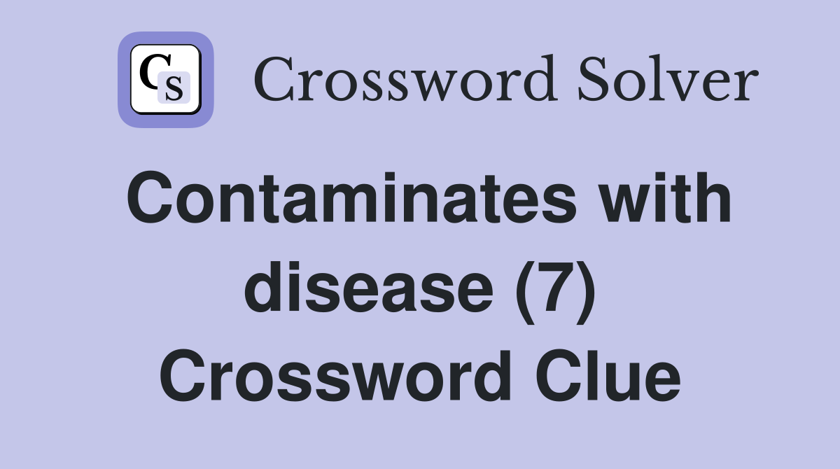 Contaminates with disease (7) Crossword Clue