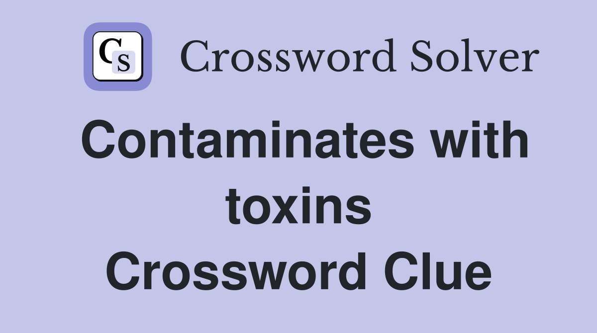 Contaminates with toxins Crossword Clue