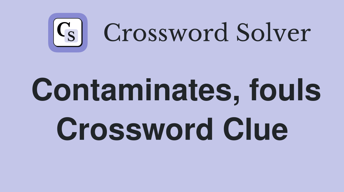 Contaminates, fouls Crossword Clue