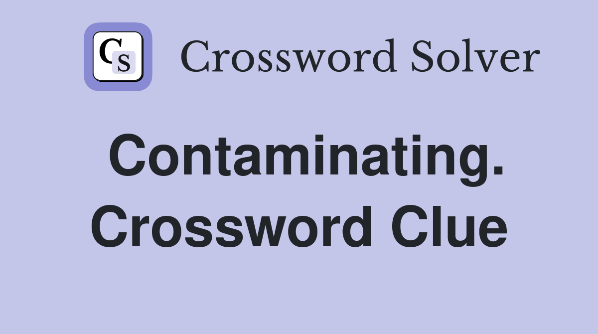 Contaminating. Crossword Clue