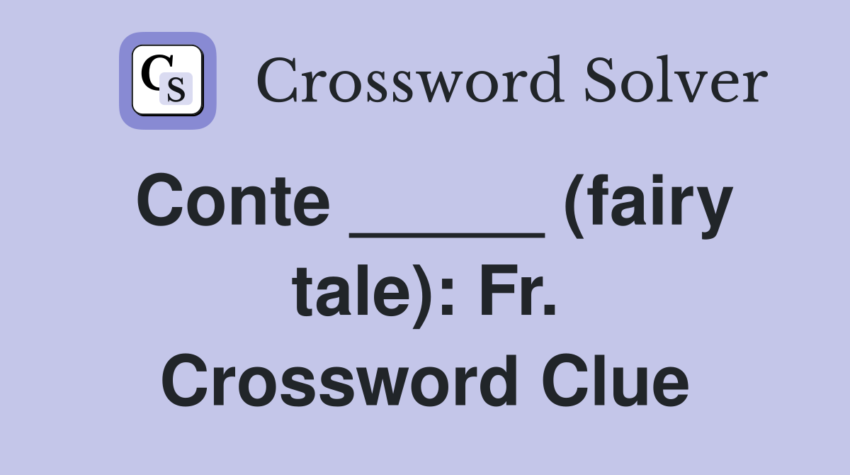 Conte _____ (fairy tale): Fr. Crossword Clue