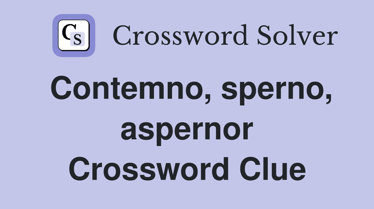 Contemno, sperno, aspernor Crossword Clue