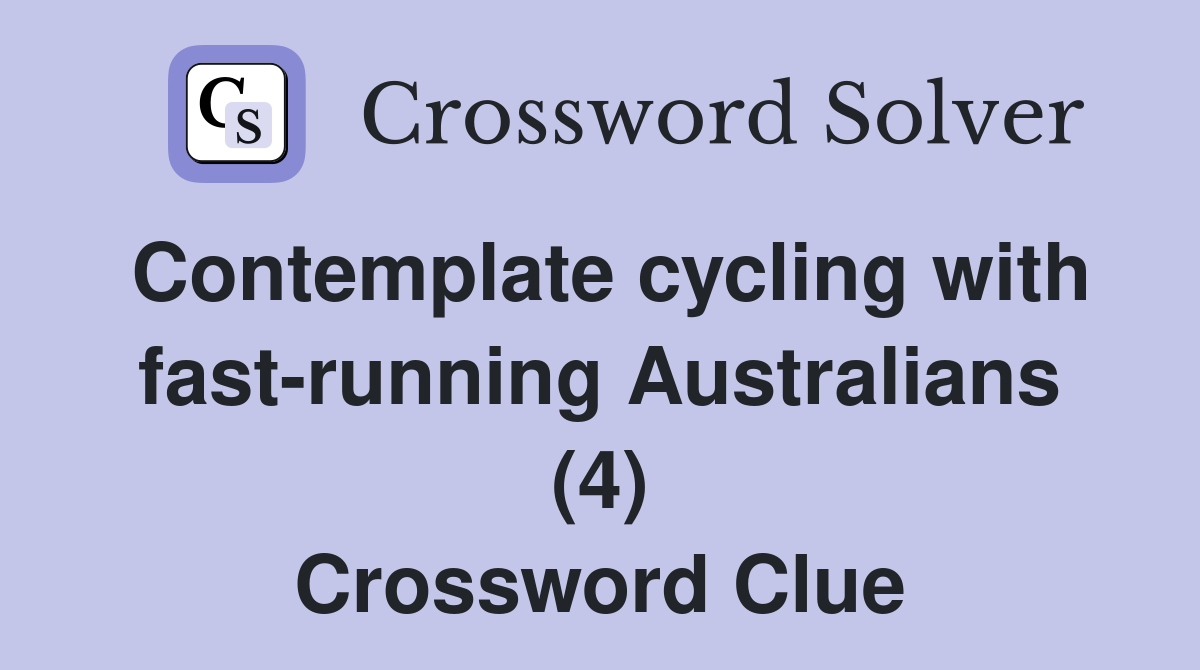 Contemplate cycling with fast-running Australians (4) Crossword Clue