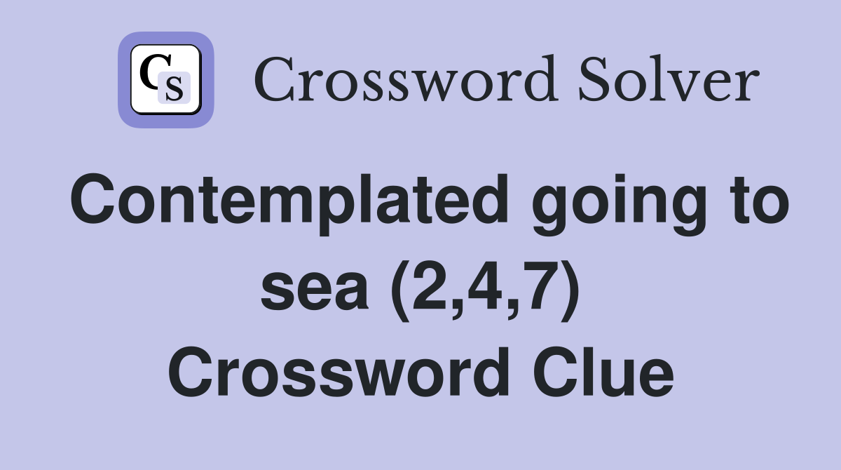 Contemplated going to sea (2,4,7) Crossword Clue