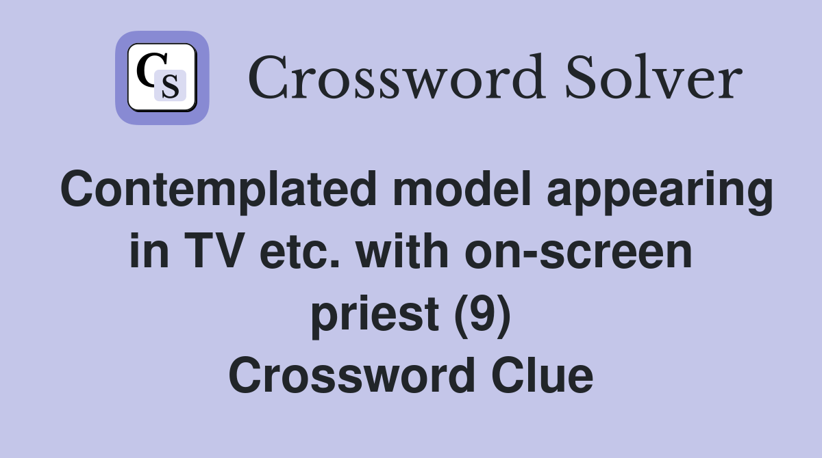 Contemplated model appearing in TV etc. with on-screen priest (9) Crossword Clue