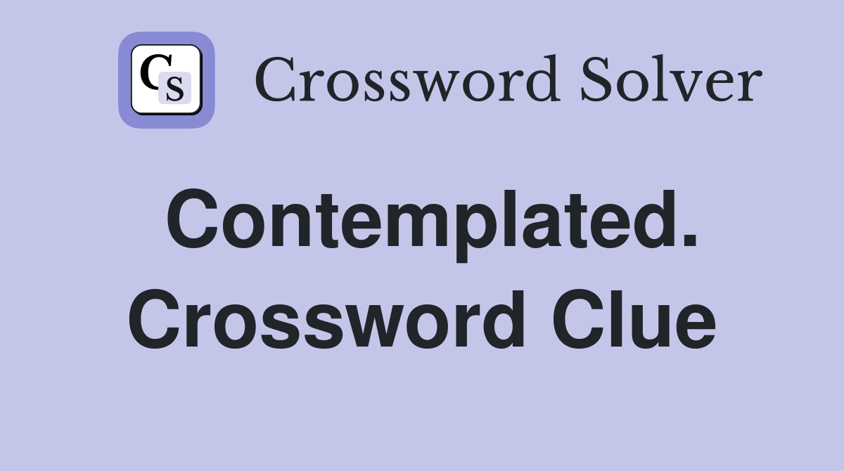 Contemplated. Crossword Clue