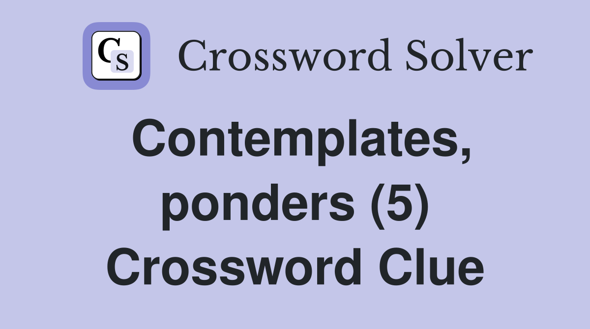 Contemplates, ponders (5) Crossword Clue