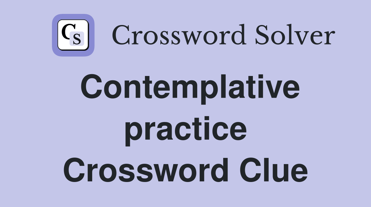 Contemplative practice Crossword Clue
