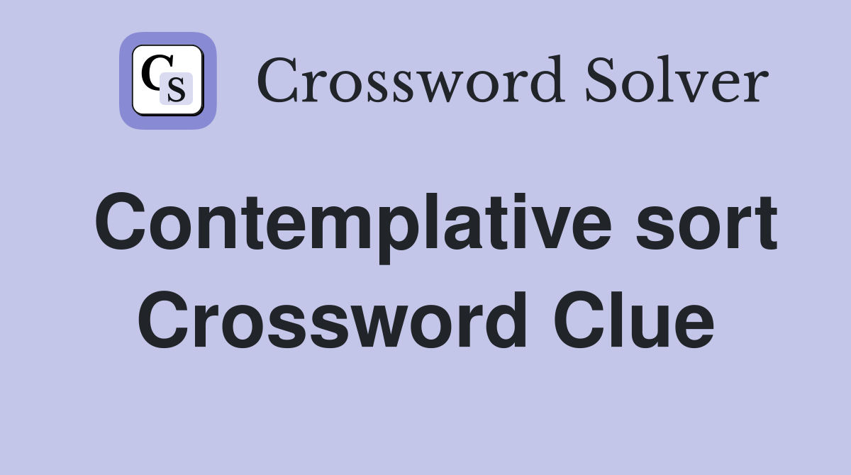 Contemplative sort Crossword Clue