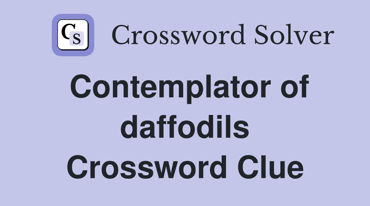 Contemplator of daffodils Crossword Clue