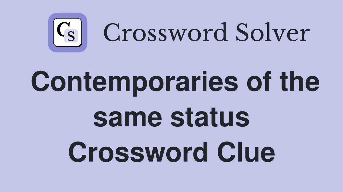 Contemporaries of the same status Crossword Clue