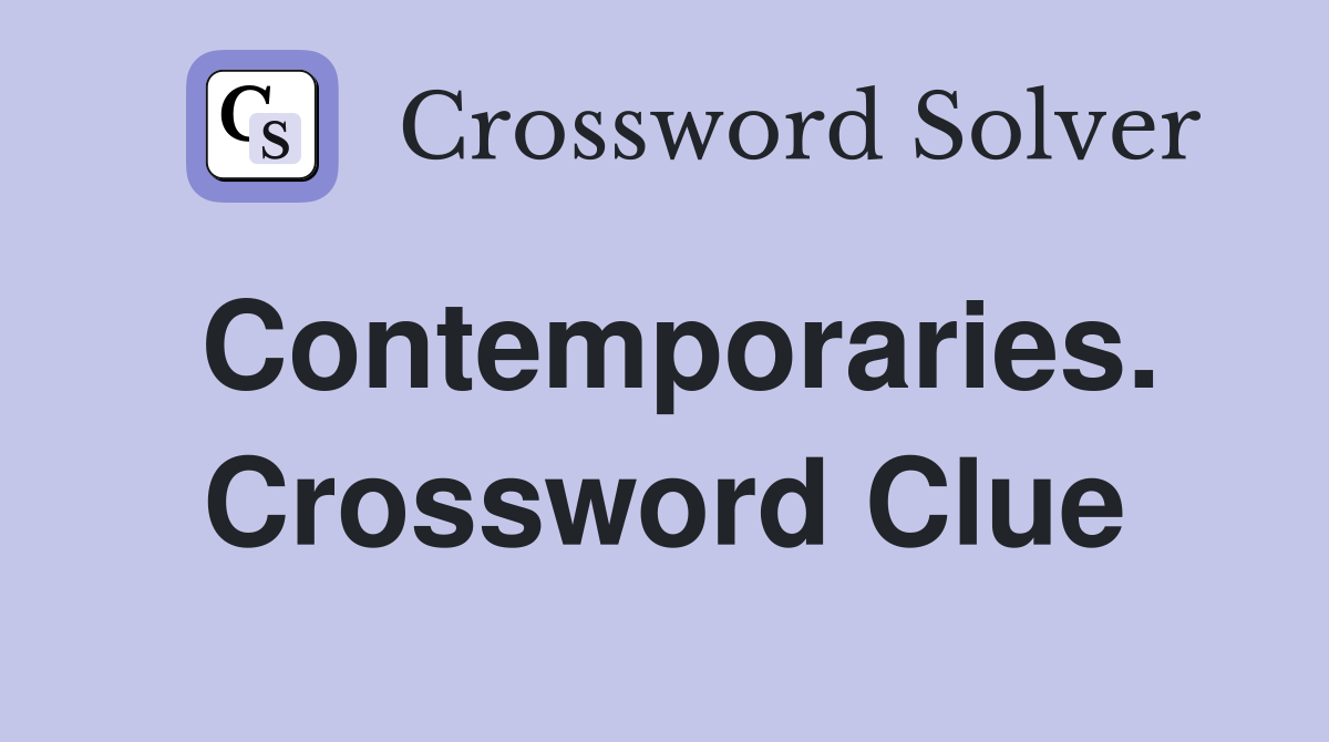 Contemporaries. Crossword Clue