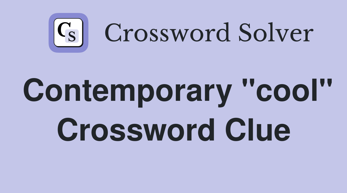 Contemporary "cool" Crossword Clue