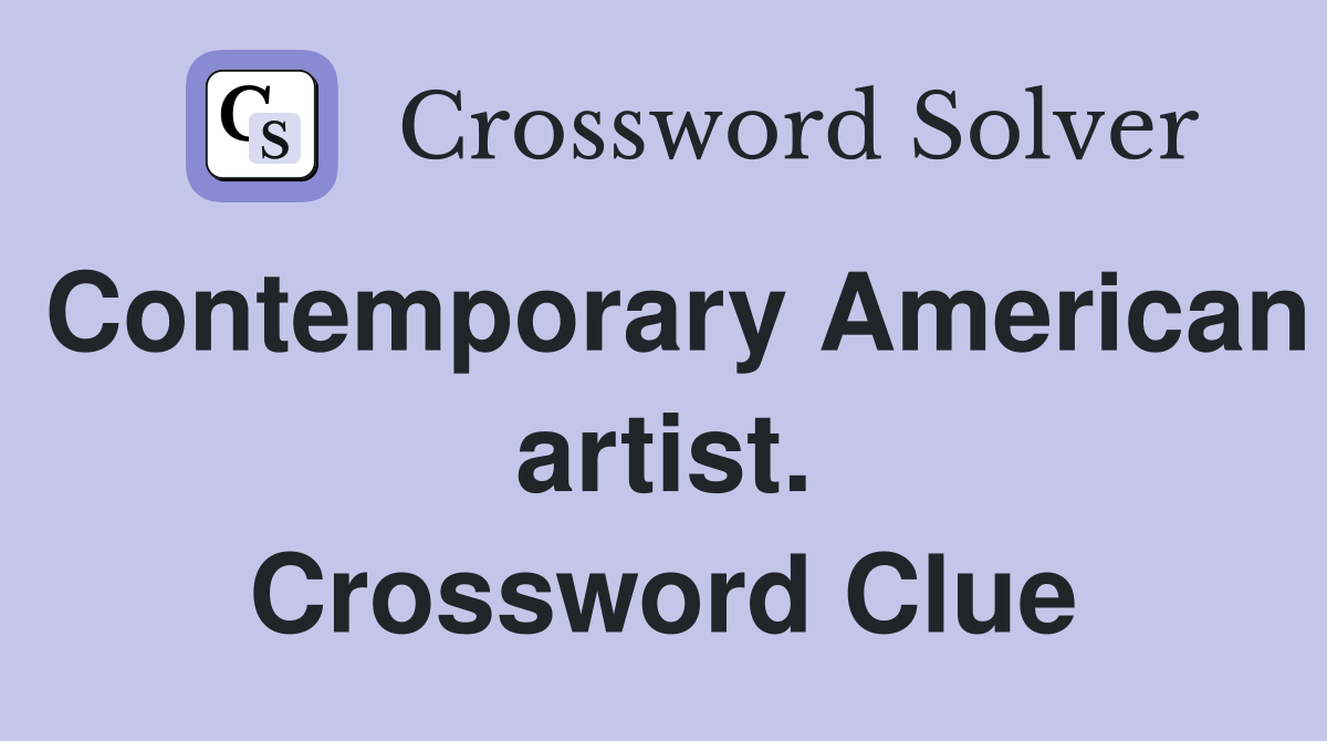 Contemporary American artist. Crossword Clue
