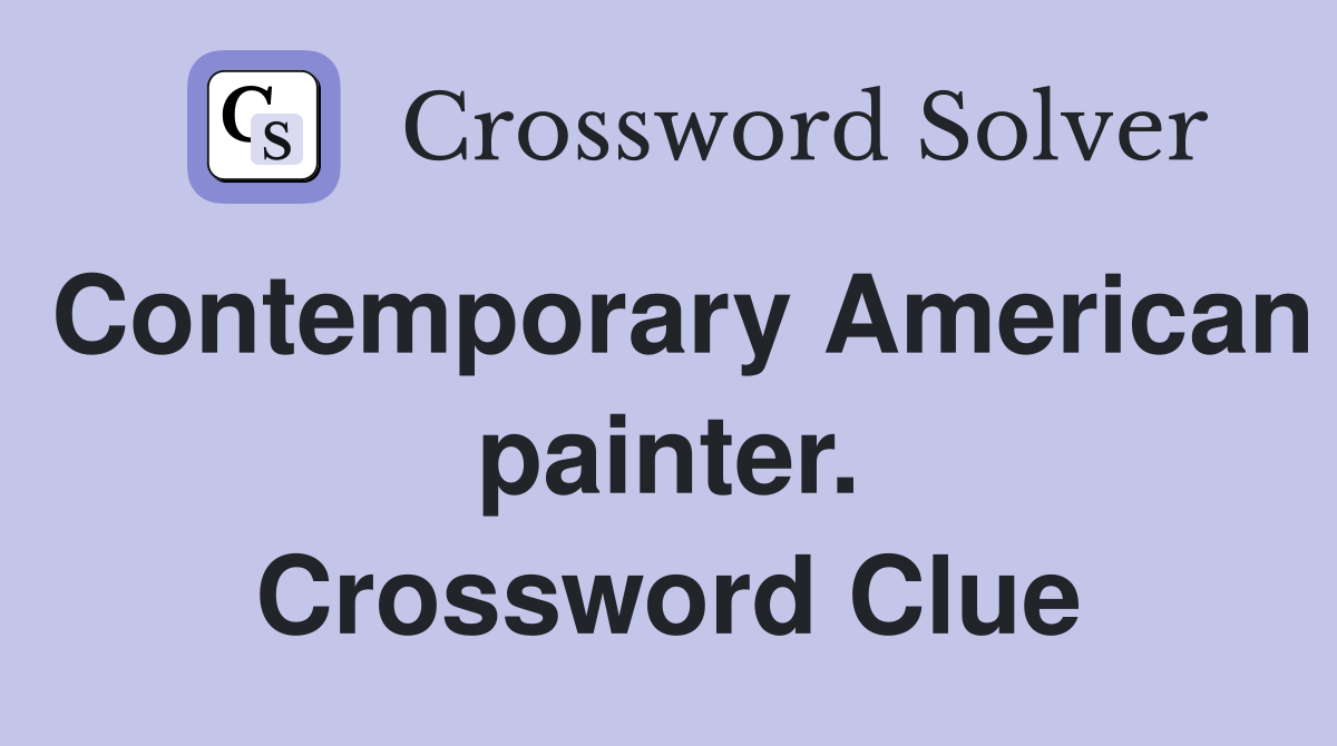 Contemporary American painter. Crossword Clue