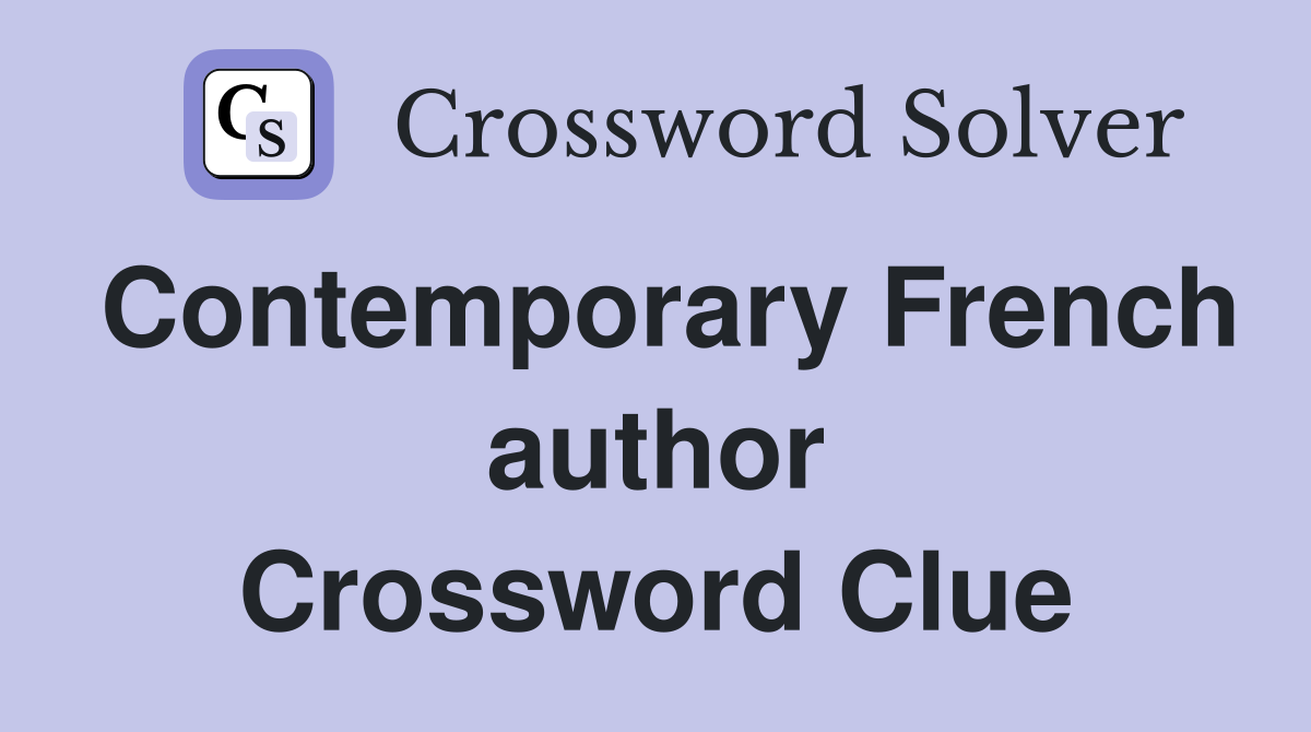 Contemporary French author Crossword Clue