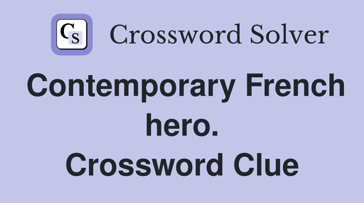 Contemporary French hero. Crossword Clue
