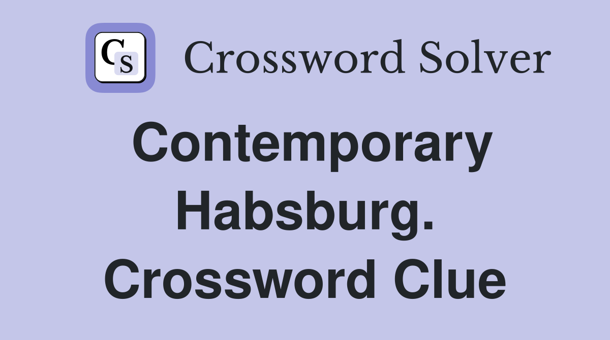 Contemporary Habsburg. Crossword Clue